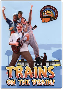 Choo Choo Bob -Trains on the Brain!
